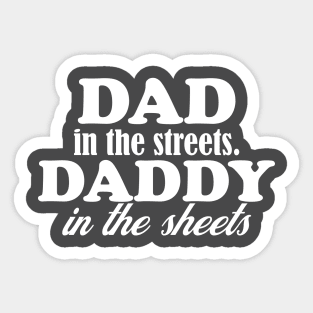 dad in the streets hats, daddy in the sheets shirt, funny men's shirt, Dad life shirt,  birthday gift for Dad Sticker